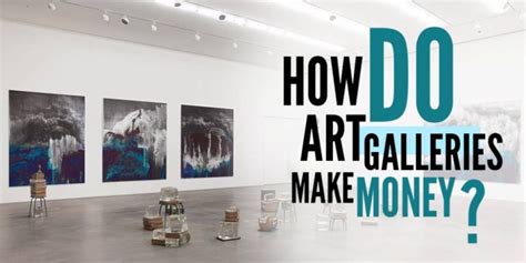 how do art galleries make money and what role does art play in our daily lives?